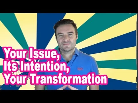 Your issue, it's intention, your transformation