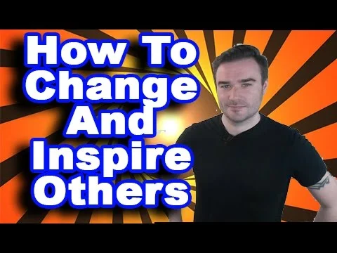 How to change and inspire others