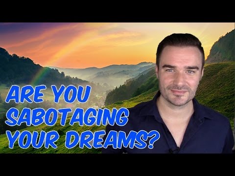 Are you sabotaging your dreams?