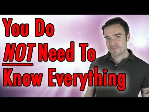 You do not need to know everything