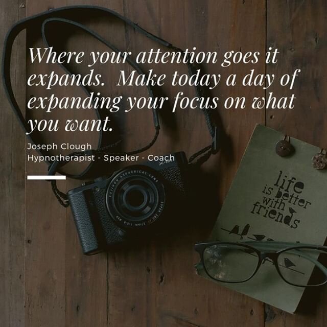 Where your attention goes it expands.  Make today the day that you focus on what you want.  JC #focus #hypnosis #NLP #power #love #trust #relax #knowledge #wealth #business #success #dream #beyou #josephclough # podcast #coaching