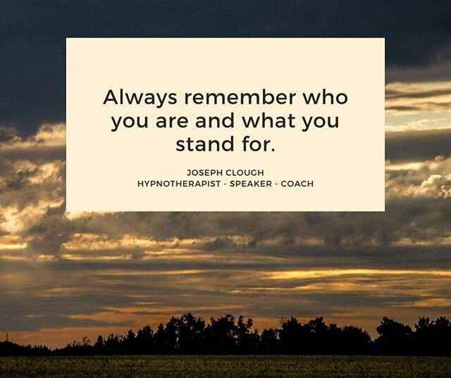 Always remember who you are and what you stand for. JC #coaching #podcast #NLP⠀
#hypnosis #hypnotherapy #relax #power #love #success #business #wealth #josephclough