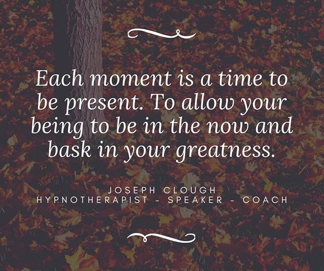 Each moment is a time to be present.  To allow your being to be in the now and bask in your greatness. JC  #NLP #hypnosis #hypnotherapy #relax #success #happiness #goals #motivation #business #wealth #knowledge #podcast #coaching