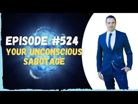 #524 Your Unconscious Sabotage