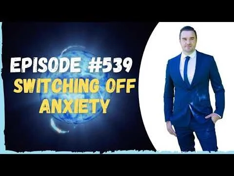 #539 Switching Off Anxiety