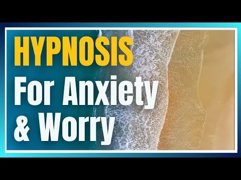 Hypnosis For Anxiety &amp; Worry
