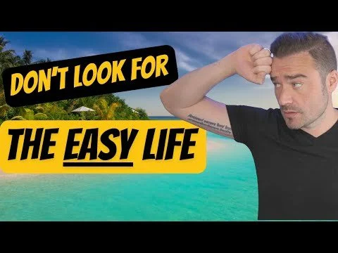 Do NOT look for the easier life