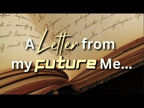 A Letter from My Future Me...