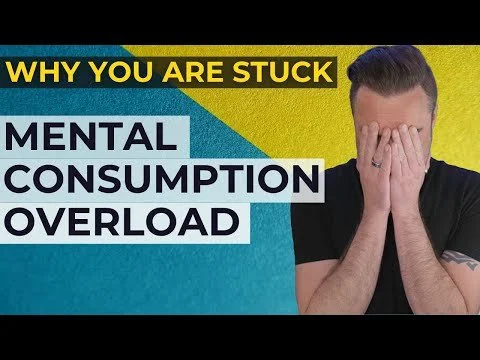 Mental Consumption Overload? Do THIS!