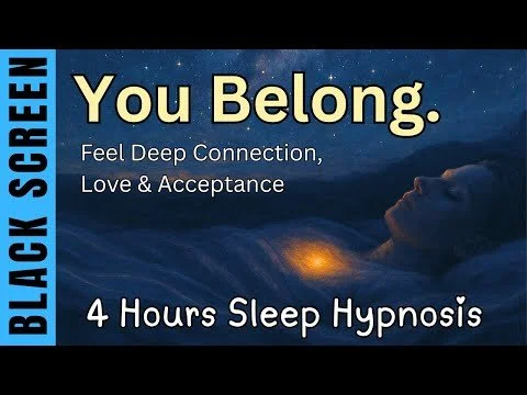 Sleep Hypnosis to Release Not Belonging &amp; Feel Deep Connection, Love &amp; Acceptance
