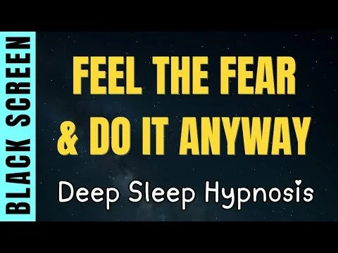 Feel The Fear, Do It Anyway — Sleep Hypnosis to Release Fear &amp; Awaken Confidence