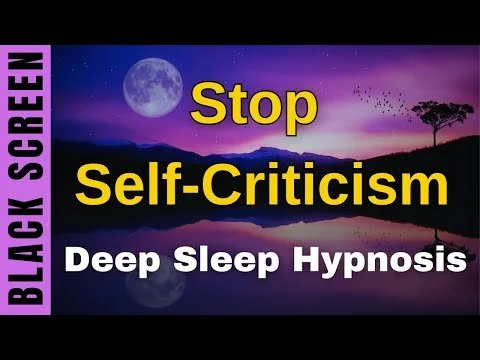 Sleep Hypnosis to Stop Self Criticism &amp; Embrace Self Love