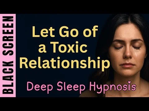 Sleep Hypnosis To Let Go Of a Toxic Relationship