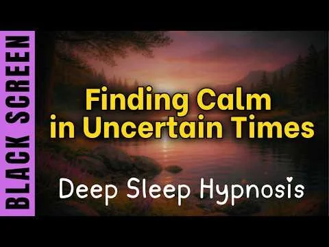 Sleep Hypnosis for Finding Calm in Uncertain Times
