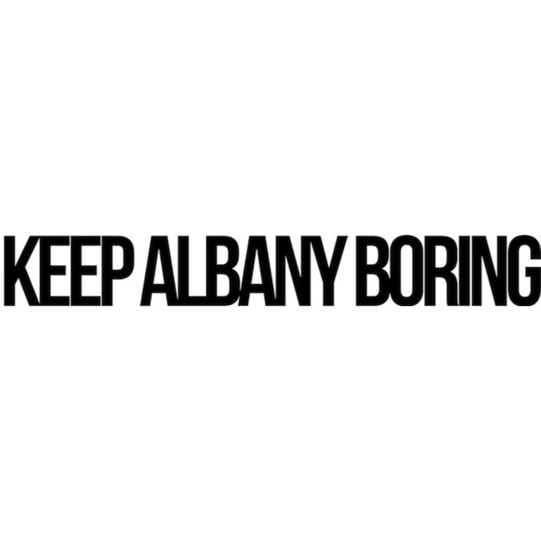 keep albany boring.JPG