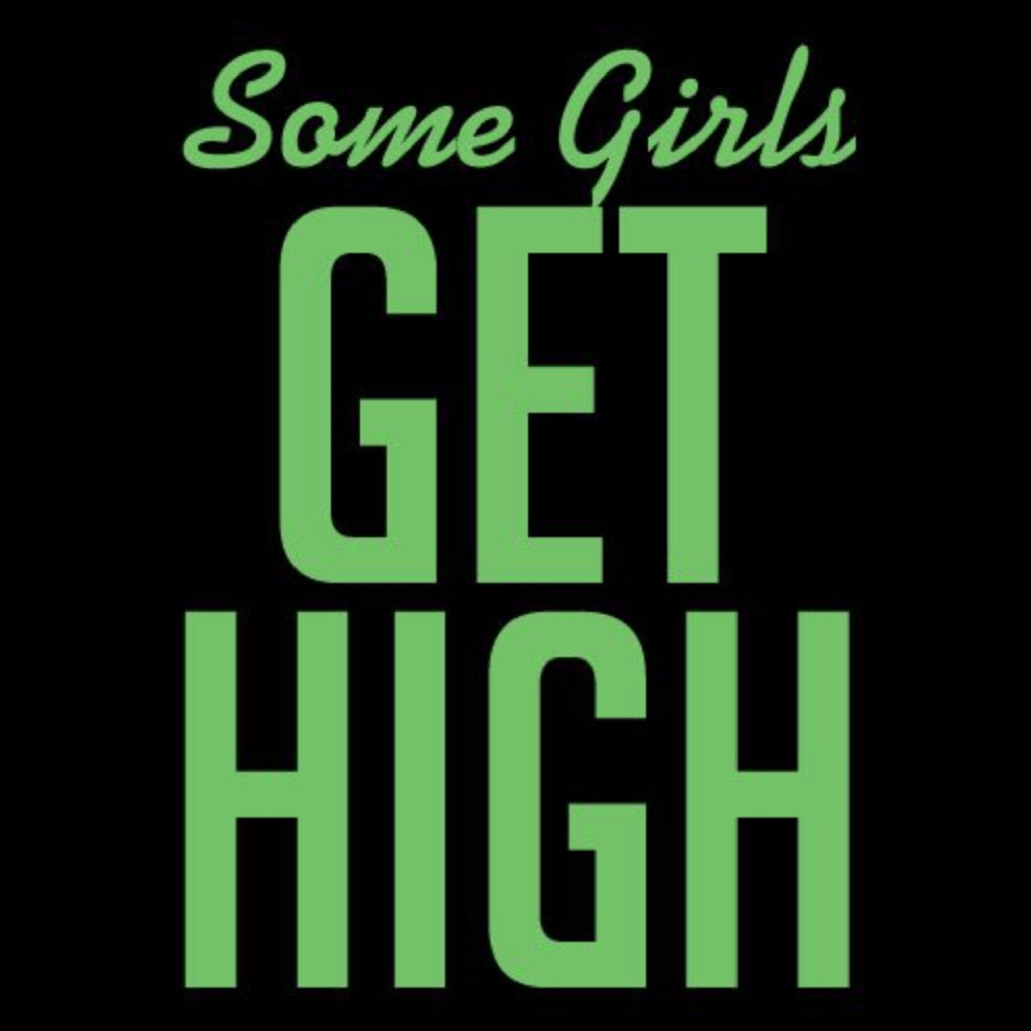 some girls get high.JPG