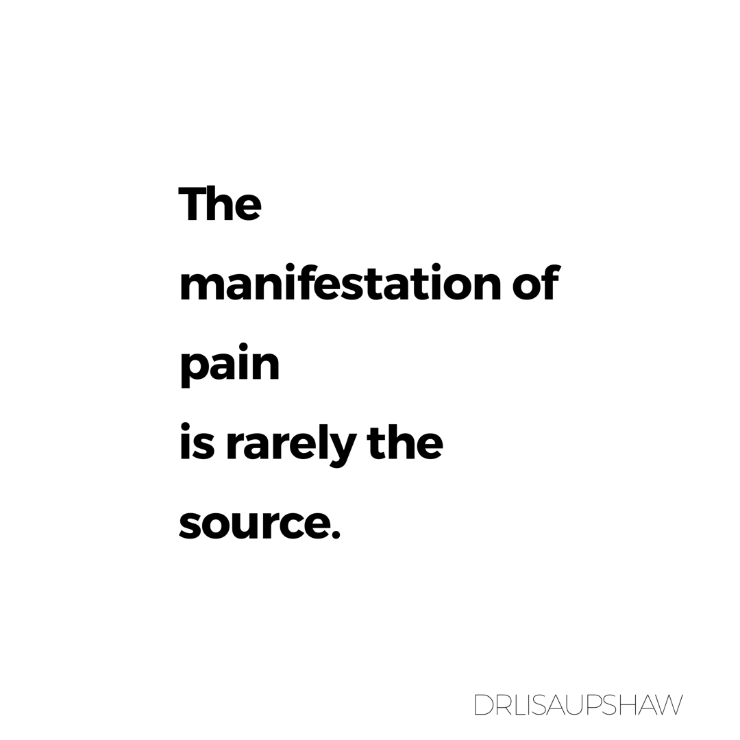 The manifestation of pain is rarely the source..png
