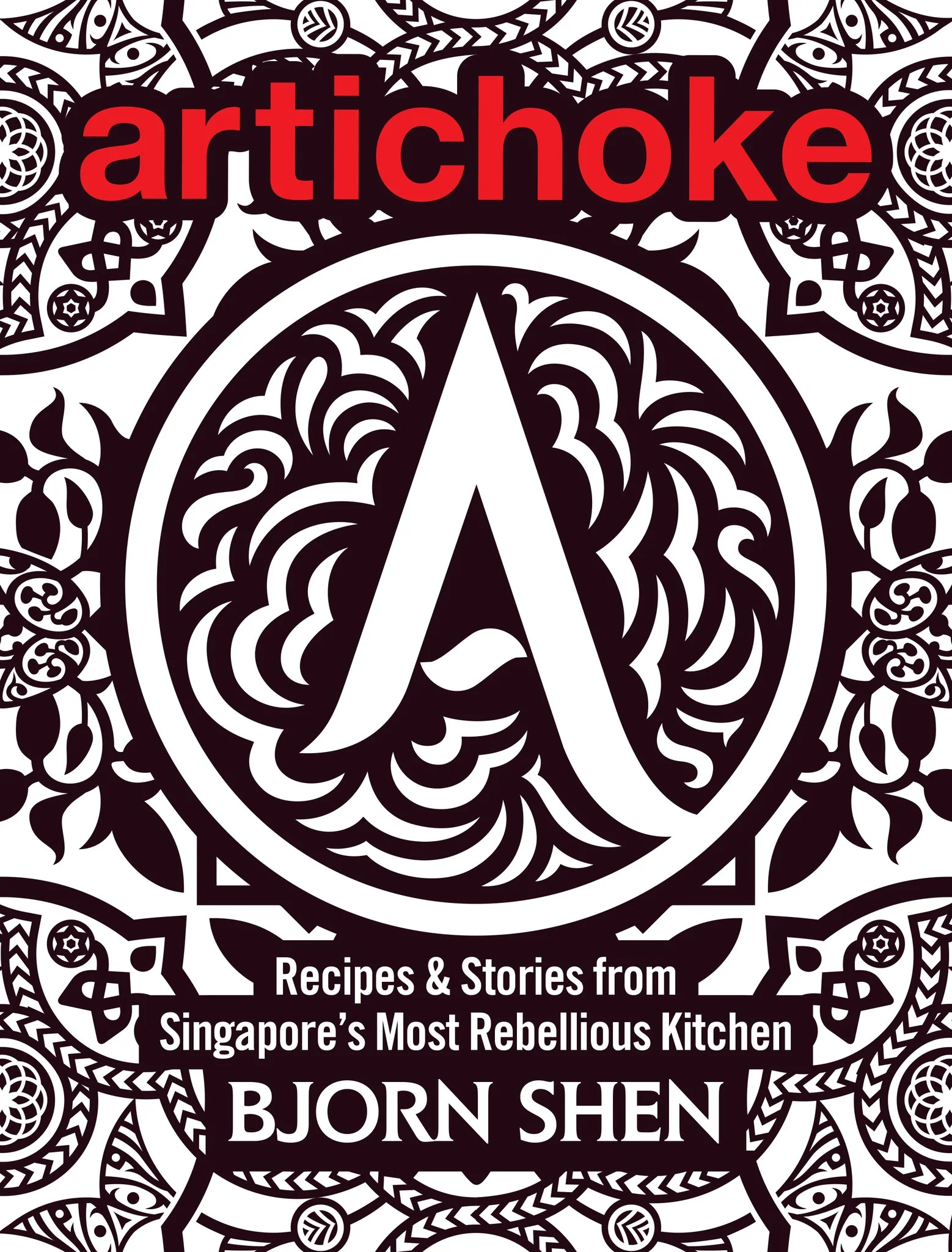 Artichoke: Recipes &amp; Stories from Singapore's Most Rebellious Kitchen