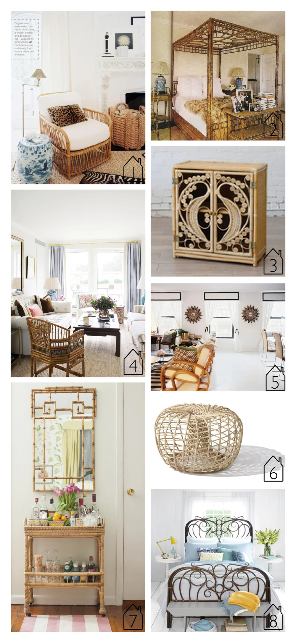 1. home of and design by Mark D. Sikes via Lonny 2. home of and design by James and Whitney Fairchild via House & Garden - photo by Francois Herald 3. peacock cabinet natural by The Family Love Tree 4. design by Ashley Whittaker 5. home and design by Anna Burke via Lonny 6. rattan pouf nest via archiproducts 7. serena and lily south seas bar cart via matchbook magazine 8. anthropologie radana rattan bed via Country Living