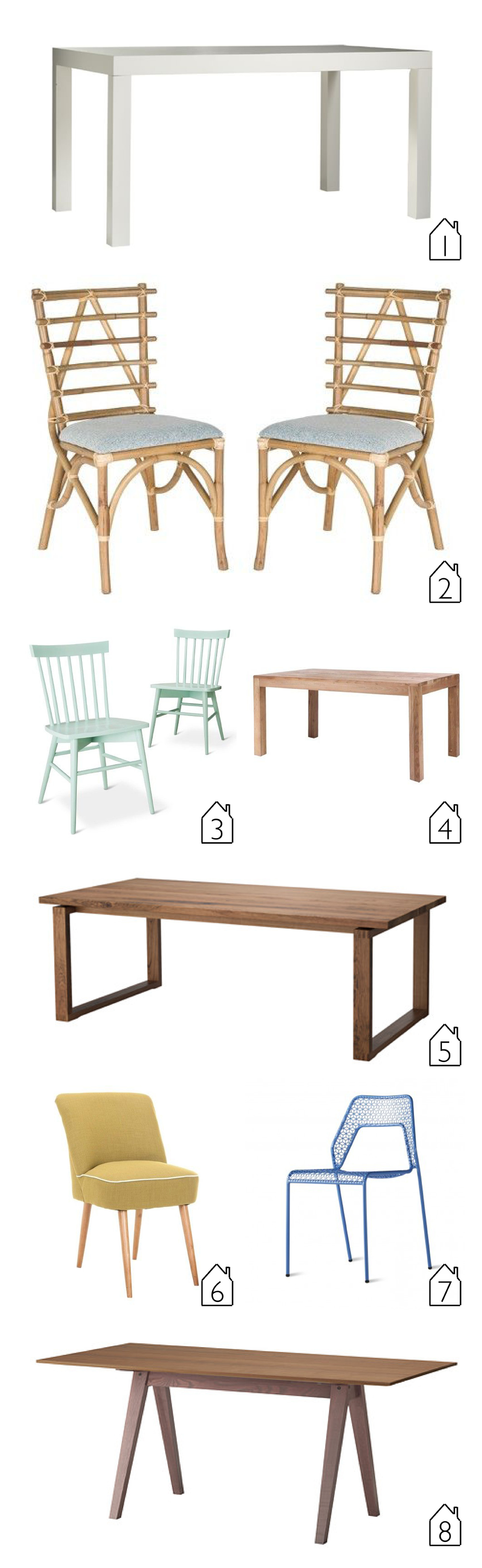 1. West Elm Parsons Dining Table 2. Target Safavieh Kennedy Side Chairs 3. Target Threshold Windsor Chair 4. Target Zuo Fillmore Dining Table 5. IKEA Morbylanga Table 6. Target Safavieh Soho Chair 7. Blu Dot Hot Mesh Chair 8. IKEA Stockholm Table