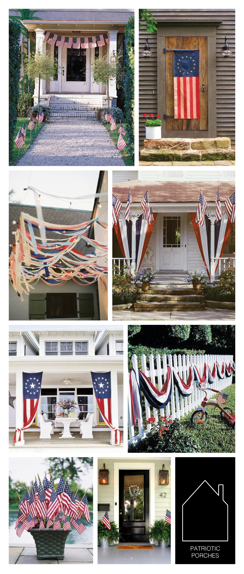 from top left - brick porch via Martha Stewart - colonial home via Samplers and Santas - streamers via source unknown - front porch via Martha Stewart - colonial flag via source unknown - fence banner source unknown - flag display via Martha Stewart - front door via most lovely things