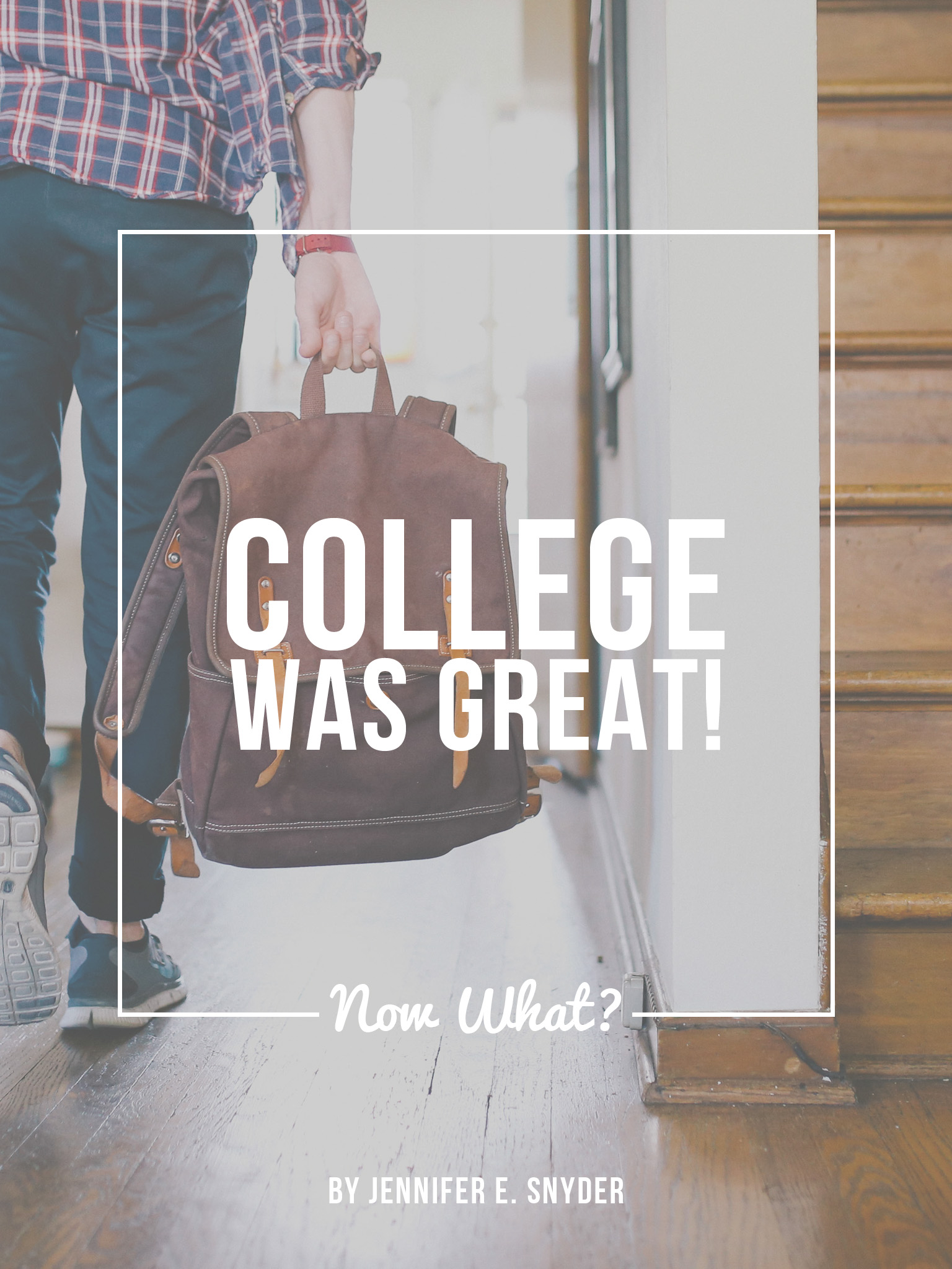 College Was Great! Now What? by Jennifer E Snyder // Exclusively on The Snippet App