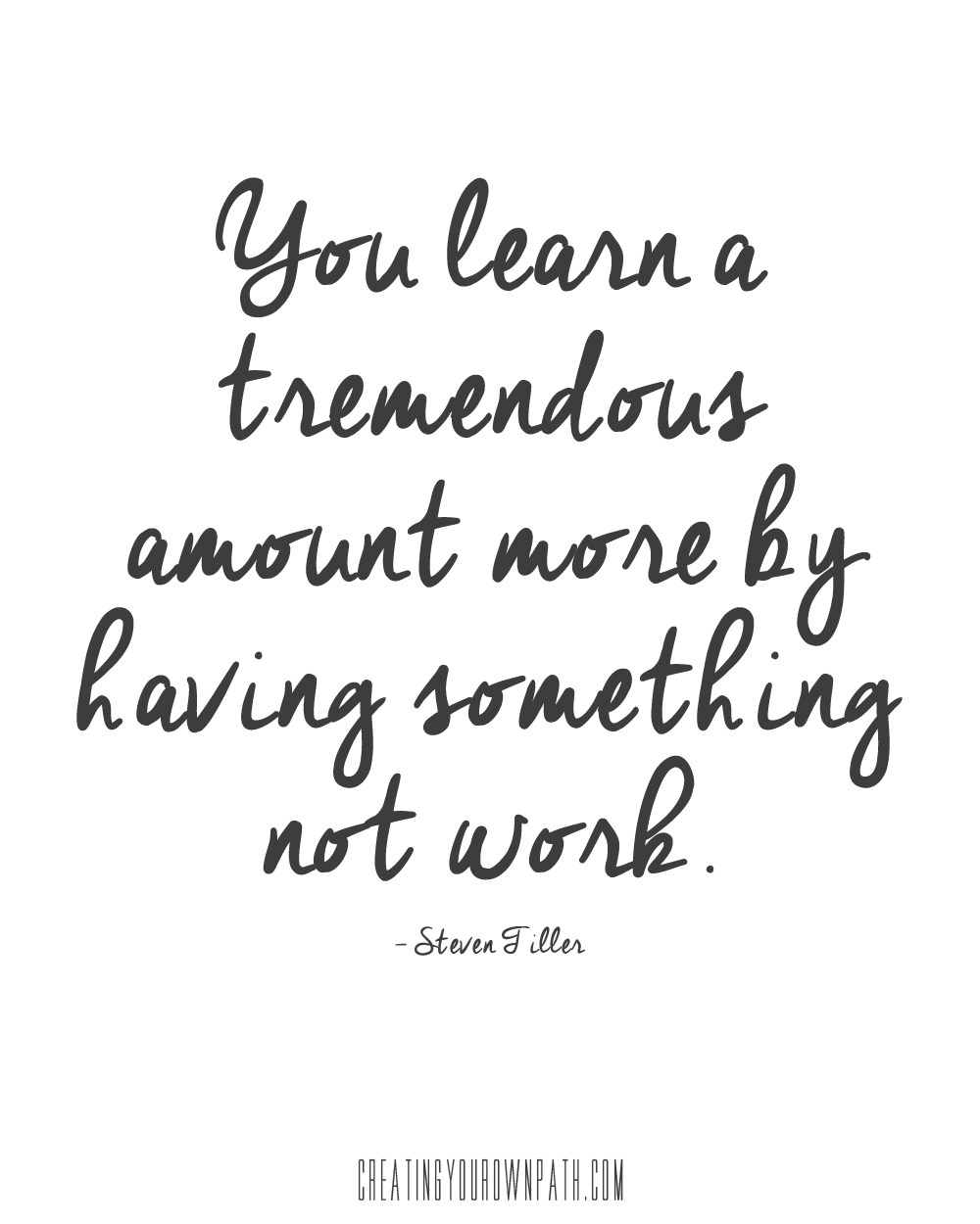 "You learn a tremendous amount more by having something not work." - Steven Tiller on the importance of failure. // Listen to the full episode at creatingyourownpath.com.