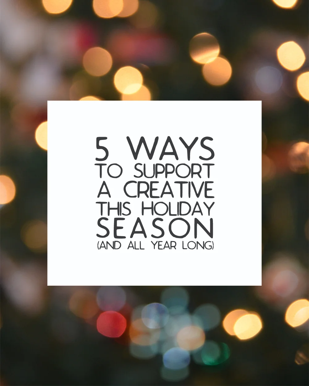 5 Ways to Support a Creative this Holiday Season (and All Year Long)