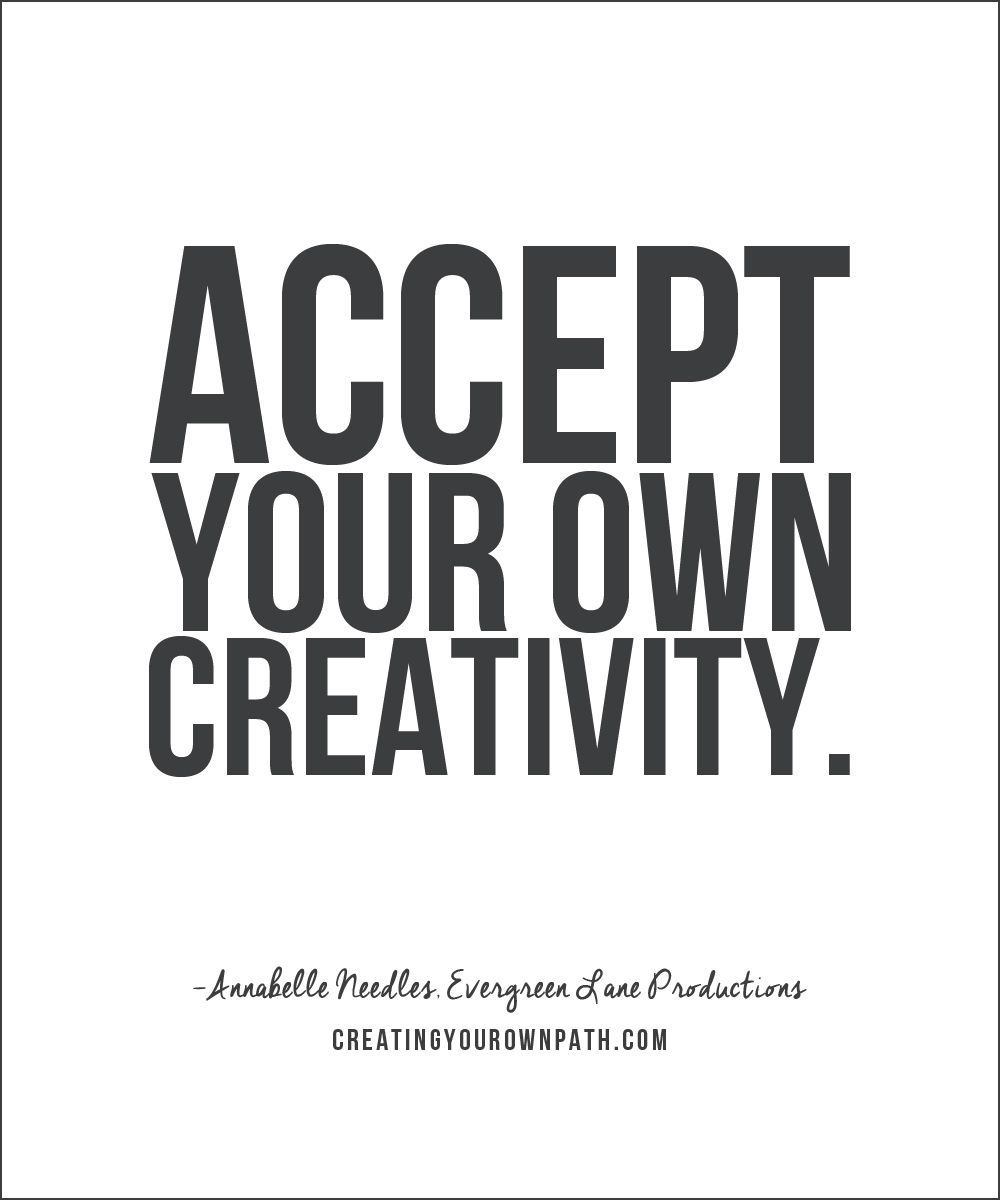 "Accept your own creativity." - Annabelle Needles // Full podcast episode at creatingyourownpath.com.