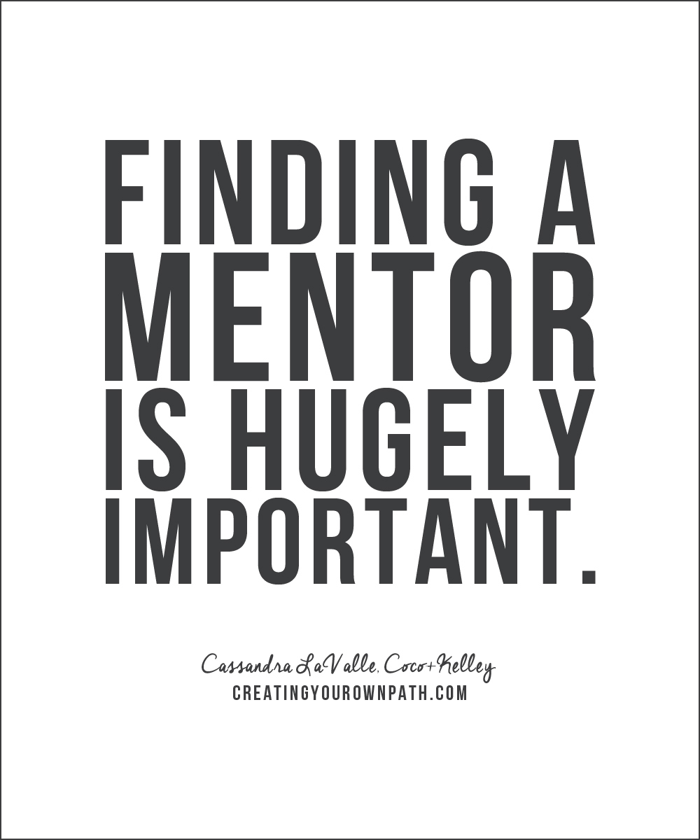 "Finding a mentor is hugely important." -- Cassandra LaValle of Coco+Kelley // Full episode at creatingyourownpath.com.