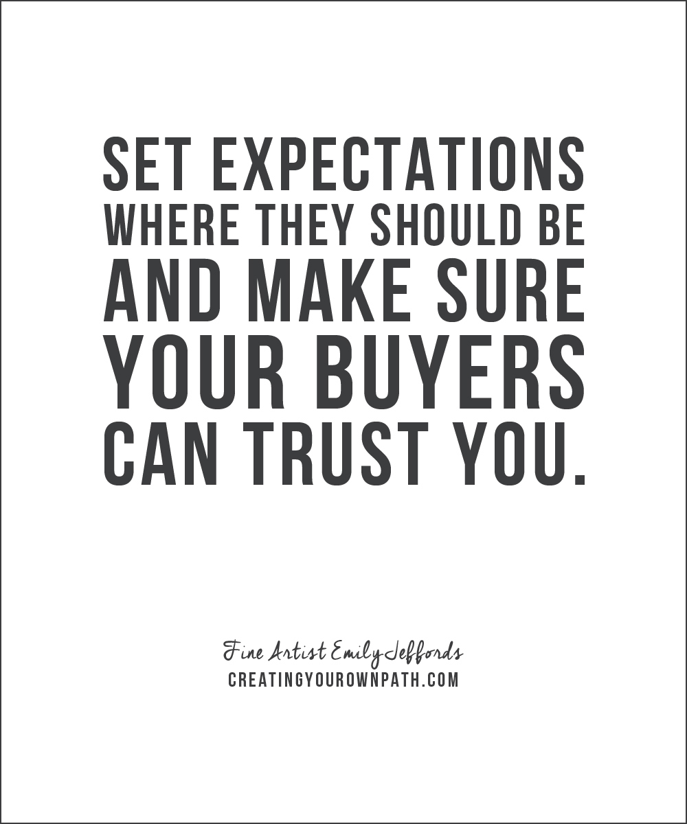 "Set expectations where they should be and make sure your buyers can trust you." - Fine Artist Emily Jeffords on building a creative career.