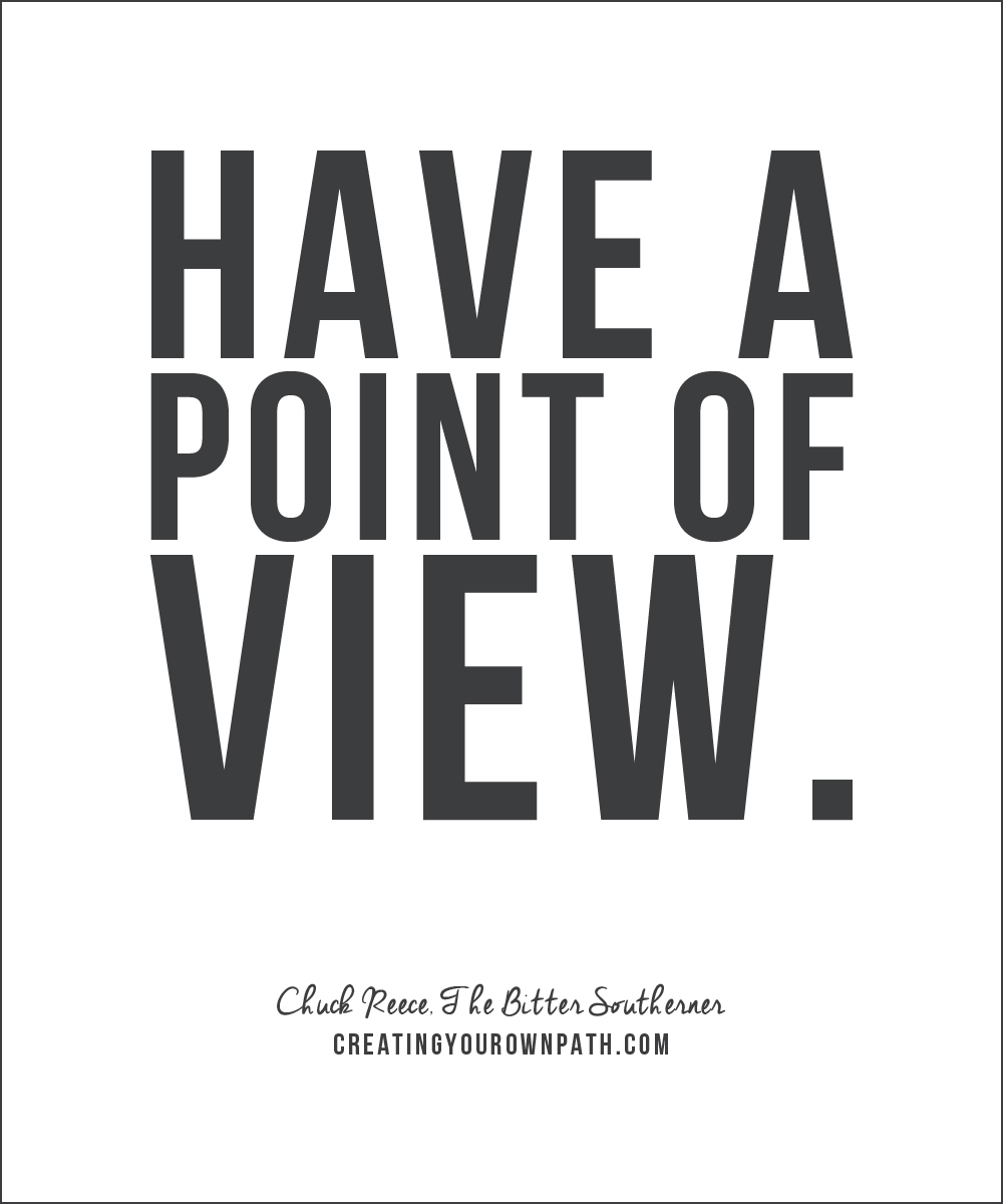 "Have a point of view." - Chuck Reece, The Bitter Southerner