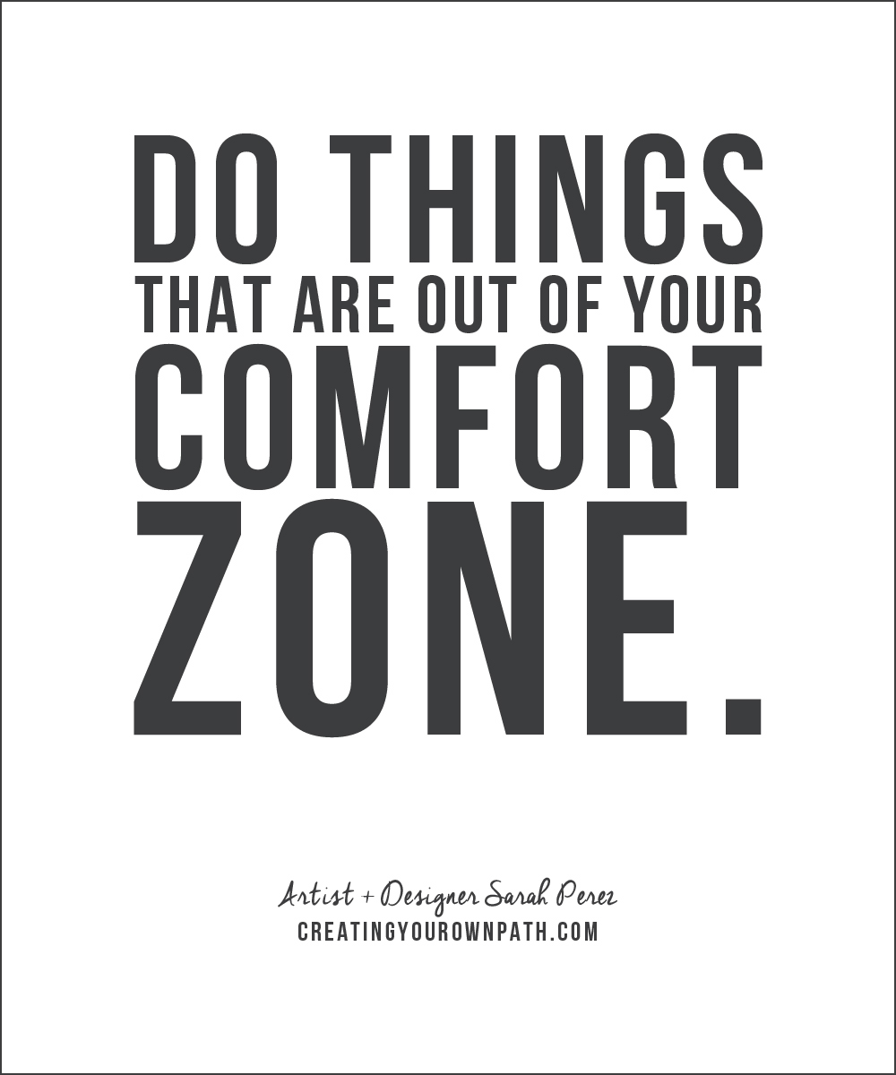 "Do things the are out of your comfort zone." -- Sarah Perez