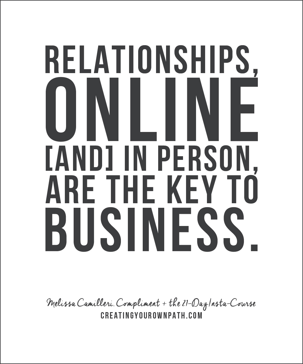 "Relationships, online and in person, are the key to business." -- Melissa Camilleri, Compliment + the 21-Day Insta-Course
