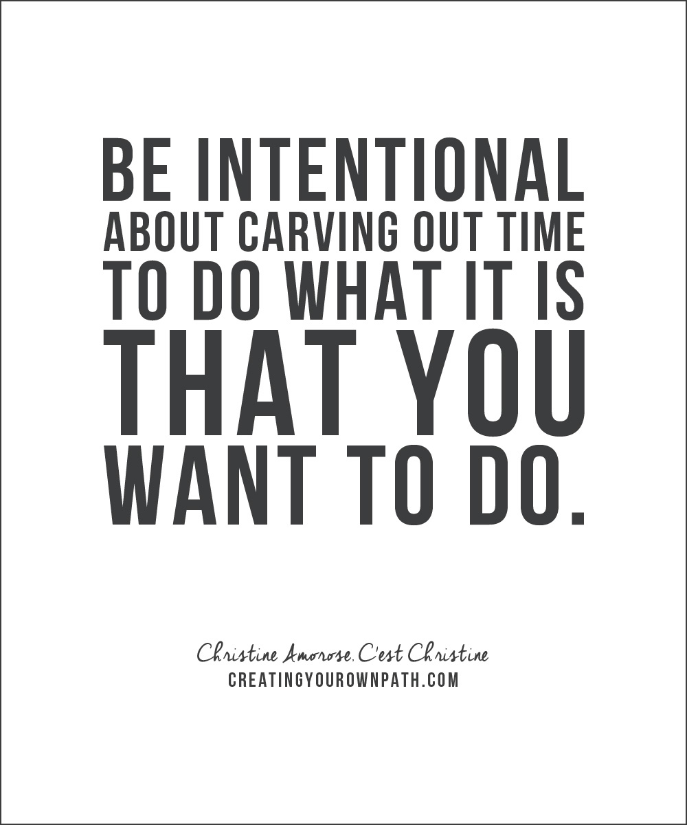 "Be intentional about carving out time to do what it is that you want to do." — Christine Amorose, C'est Christine