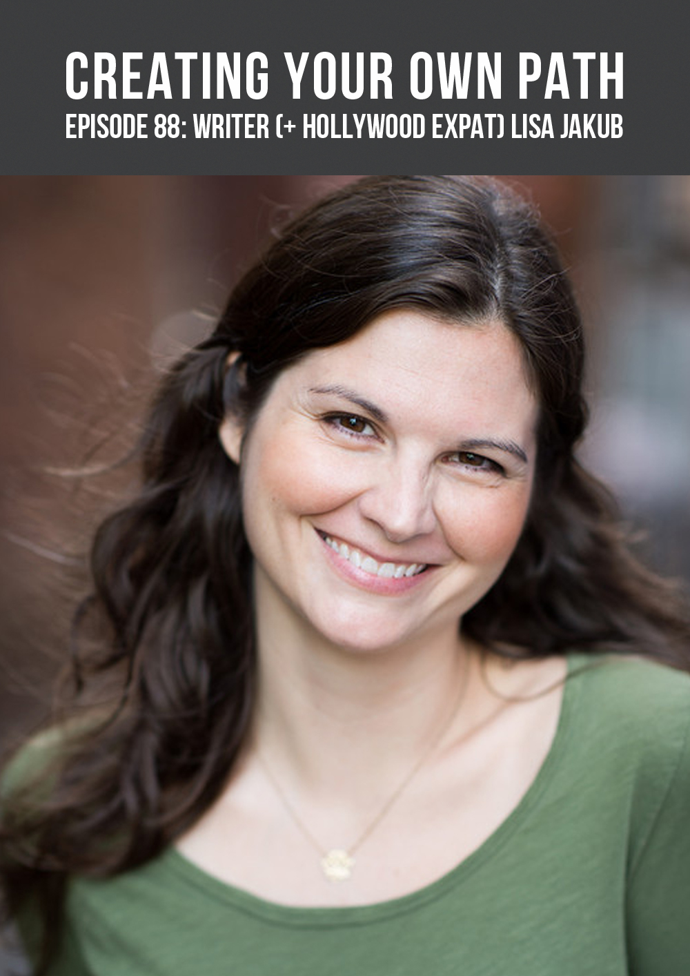 CYOP #88 - Author (+ Hollywood Expat) Lisa Jakub // creatingyourownpath.com
