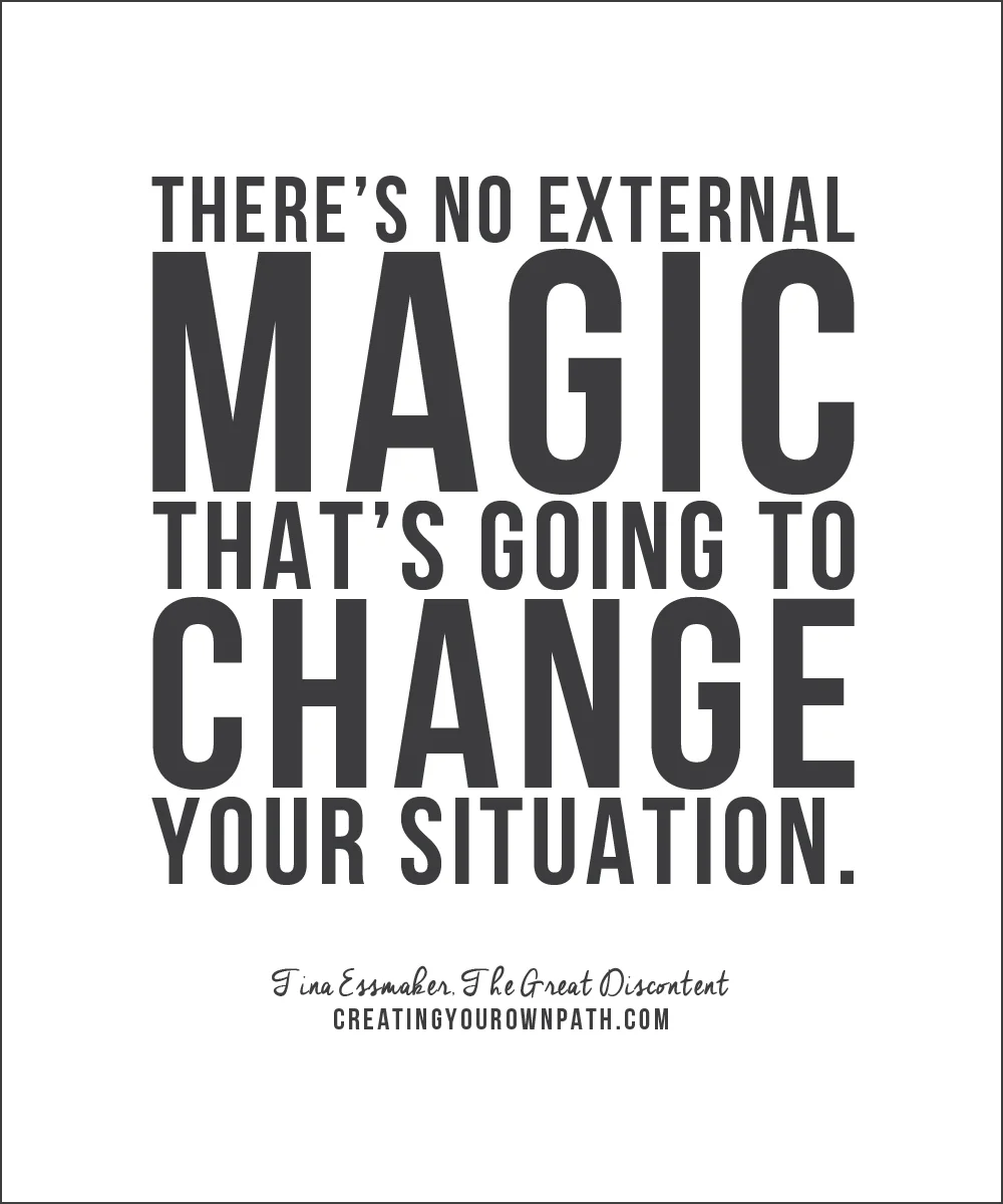 There's no external magic that's going to change your situation." — Tina Essmaker, The Great Discontent 