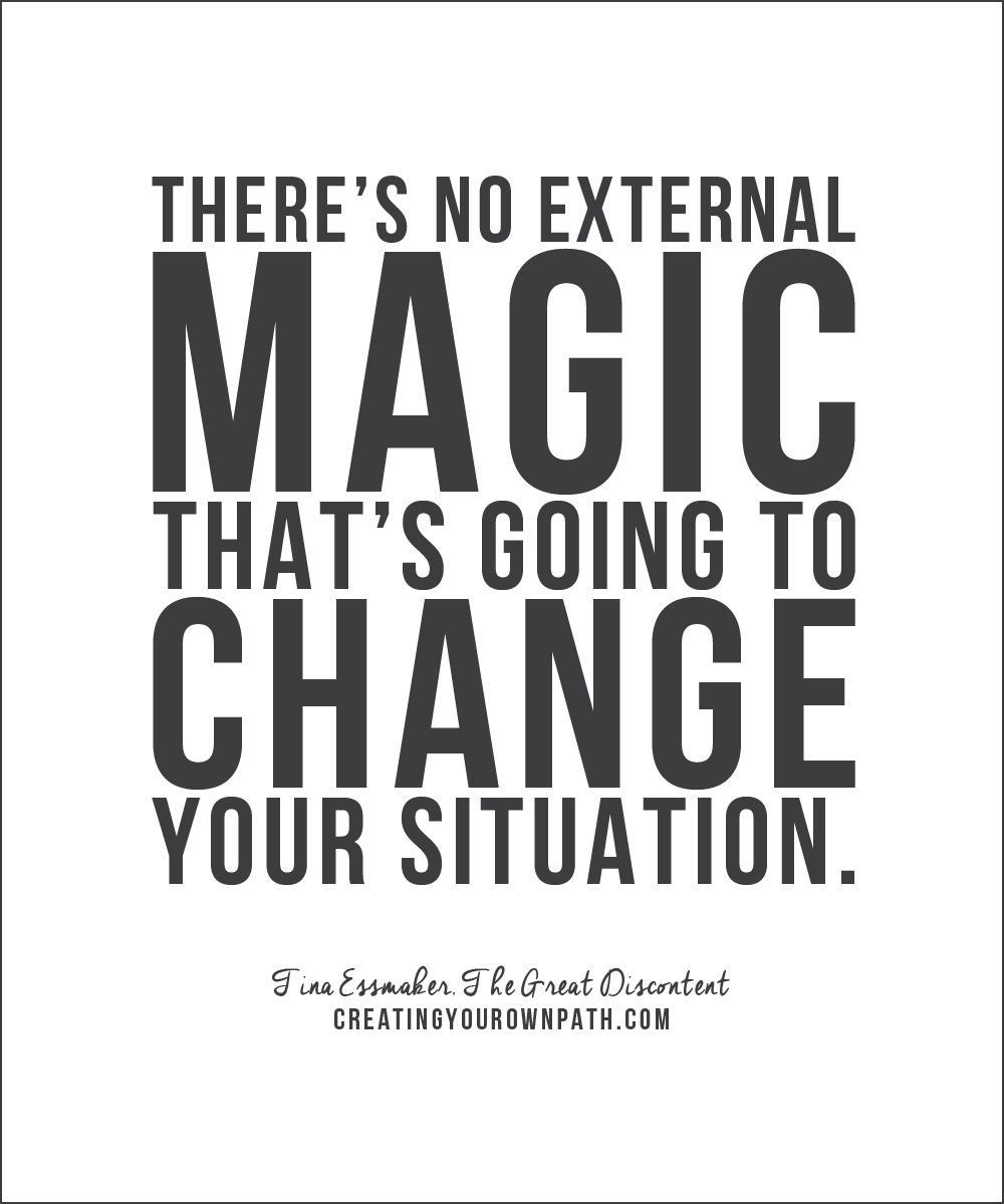 There's no external magic that's going to change your situation." — Tina Essmaker, The Great Discontent 