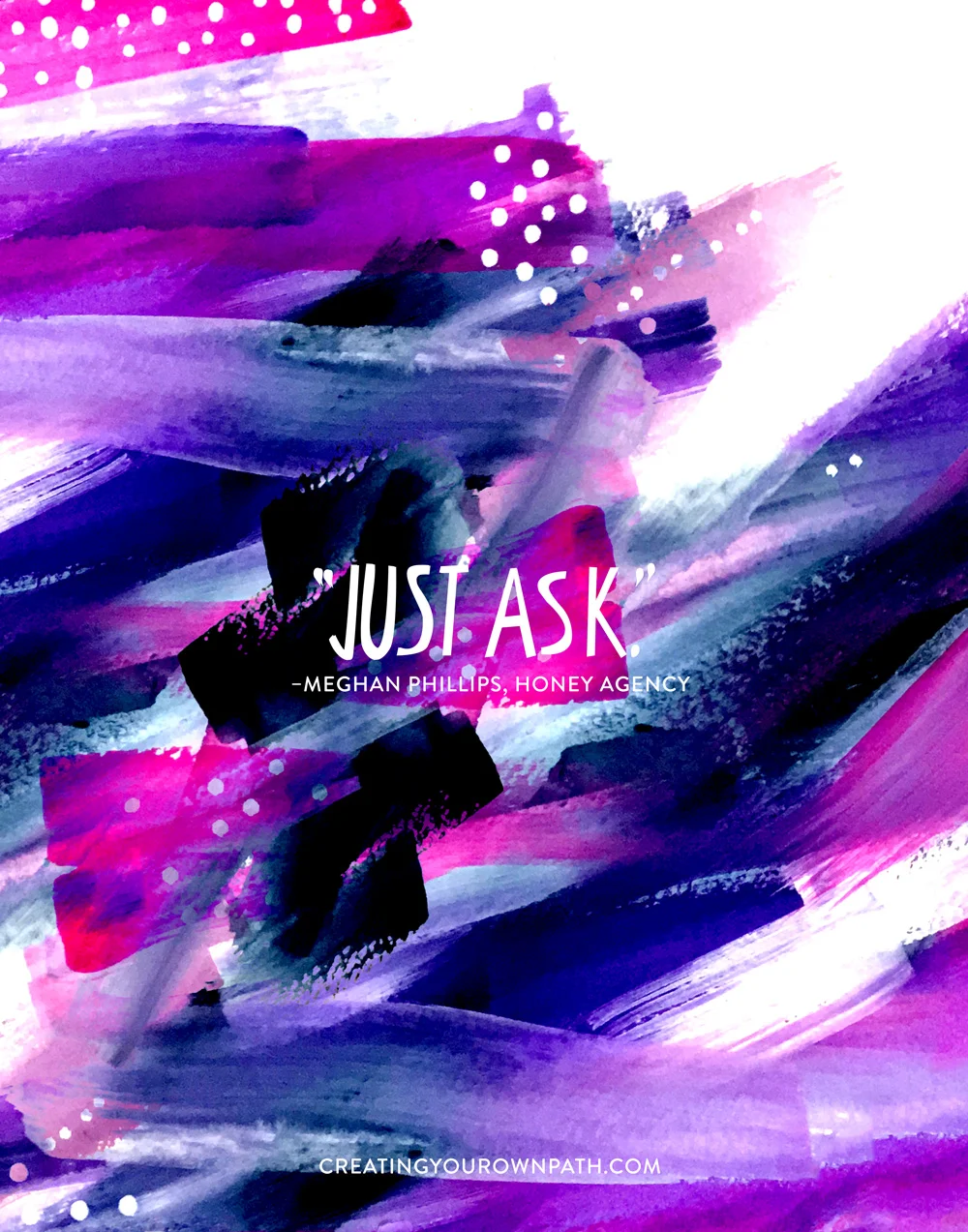 "Just ask." Meghan Phillips, Honey Agency // // Art by Melanie Biehle // Full interview at creatingyourownpath.com.