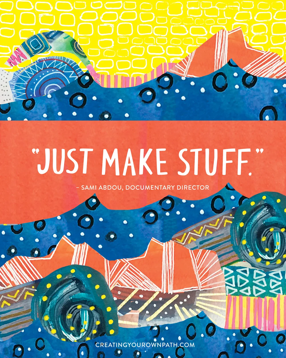 "Just make stuff." — Documentary Director Sami Abdou // Art by Melanie Biehle 