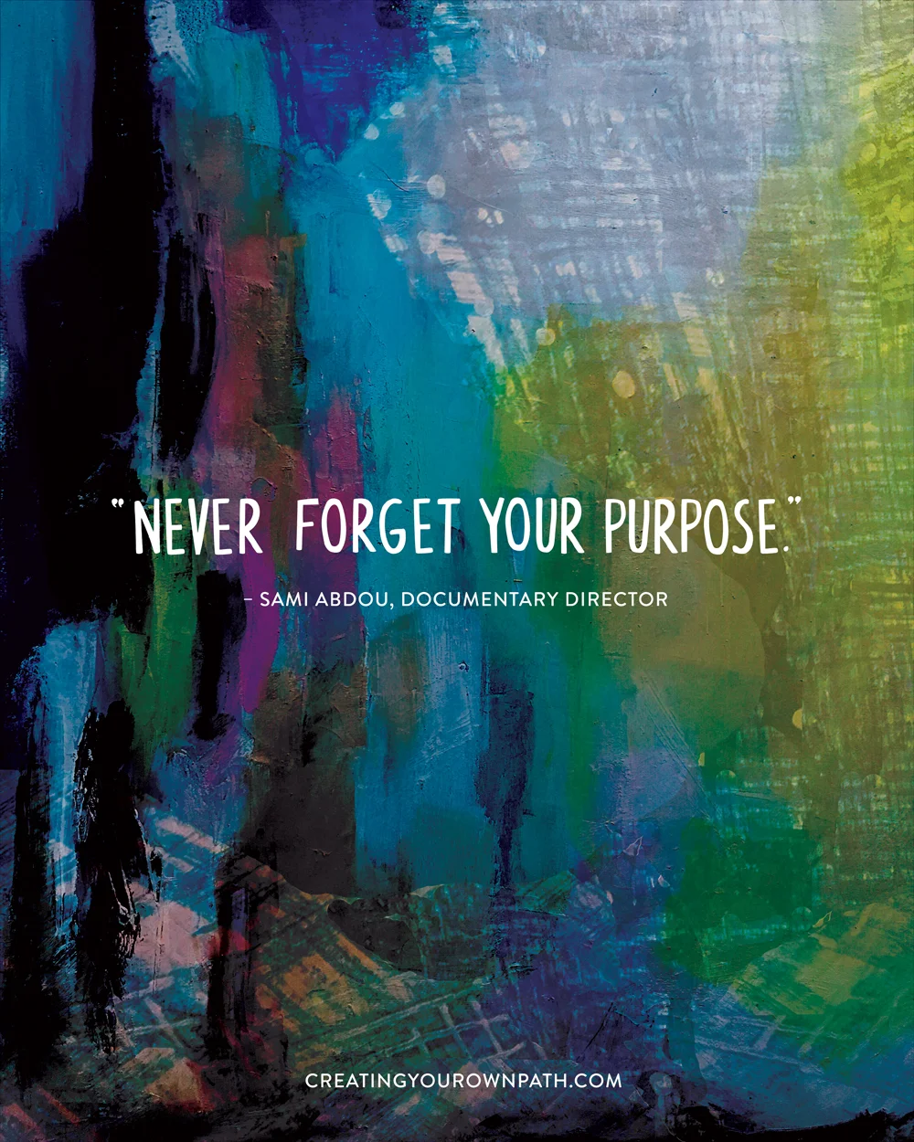 "Never forget your purpose." — Documentary Director Sami Abdou // Art by Melanie Biehle 