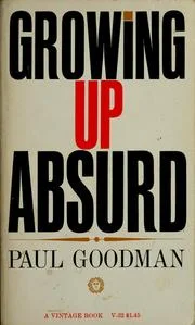 Growing Up Absurd: Problems of Youth in the Organized System . (New York: Random House, 1960; London: Victor Gollancz, 1961)