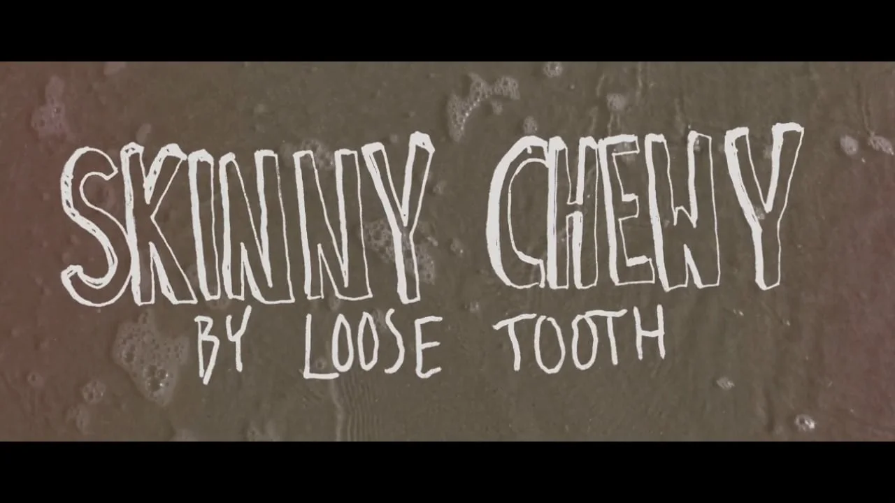 "Skinny Chewy" - Loose Tooth