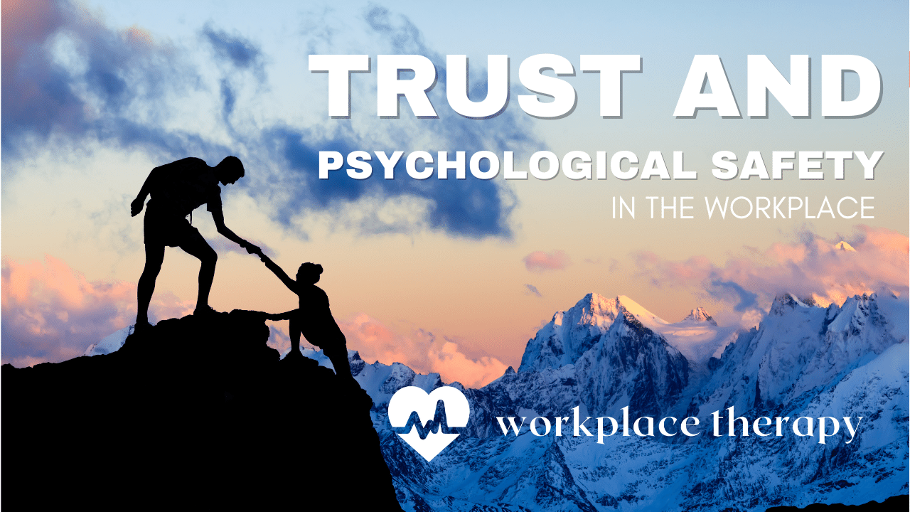 How to Cultivate Trust and Psychological Safety at Work
