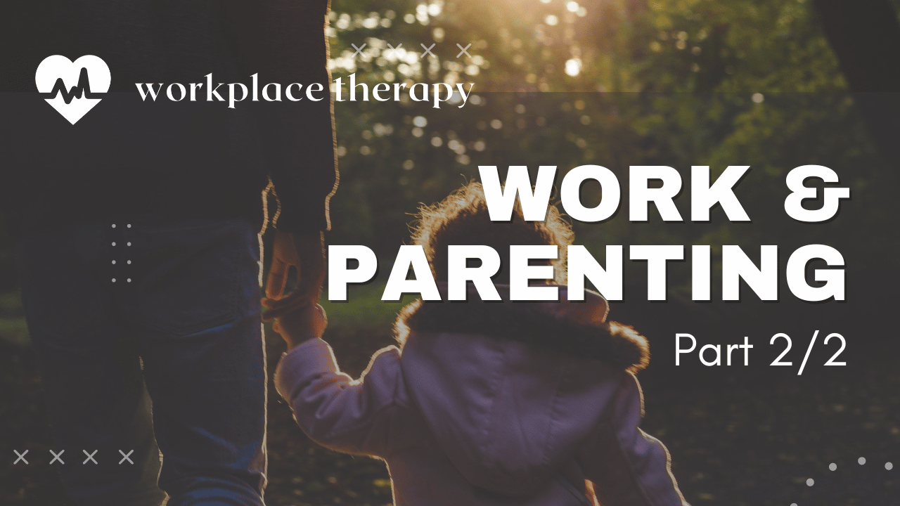 How Our Experiences at Work Have Shaped Our Perspectives as Parents (Part 2/2)