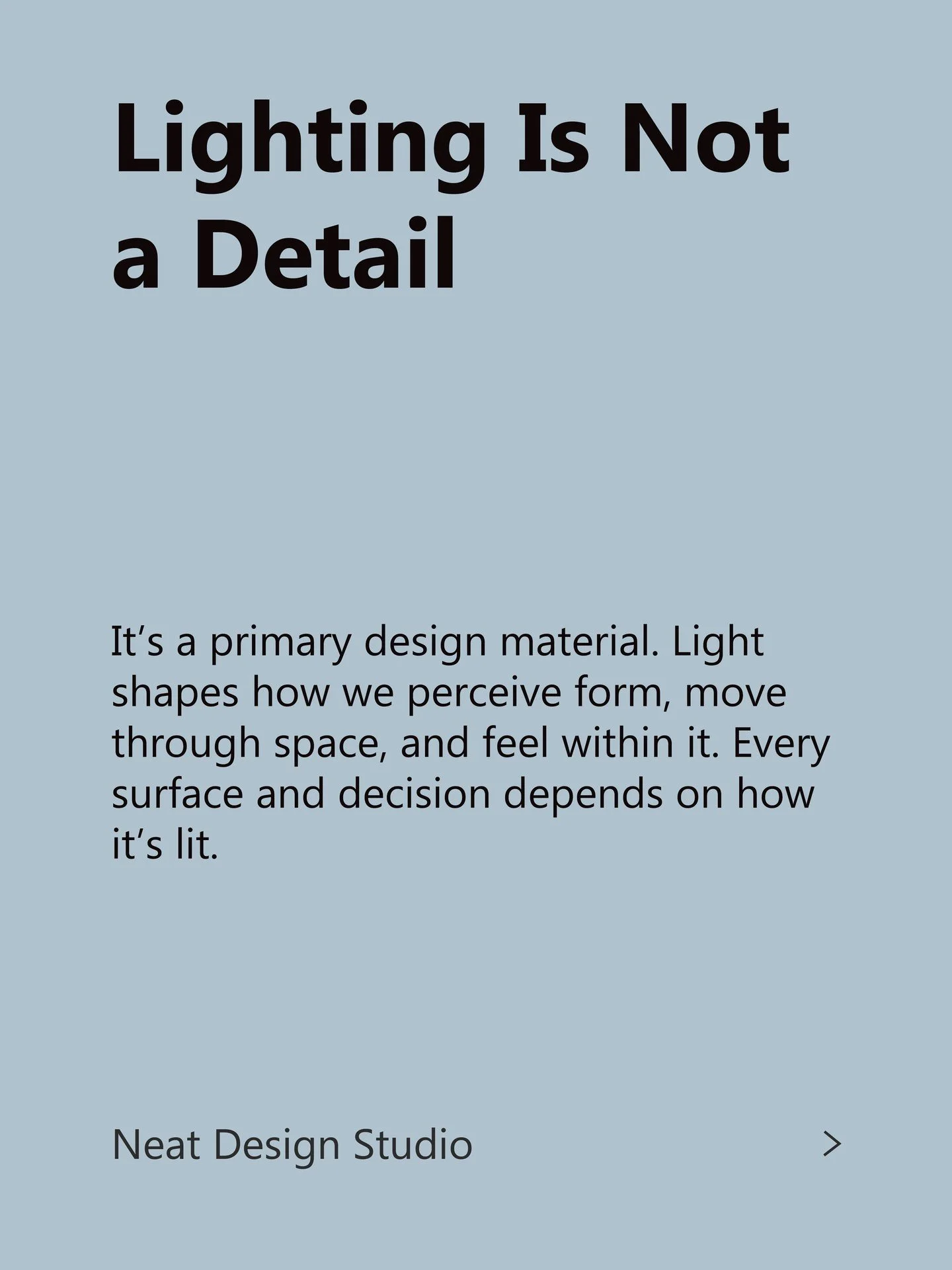 The Emotion of Light
How lighting moves us, defines space, and transforms experience

Lighting is not an afterthought in design. It is a primary material. It shapes how we feel, how we see, and how we move through space. A well-lit environment suppor