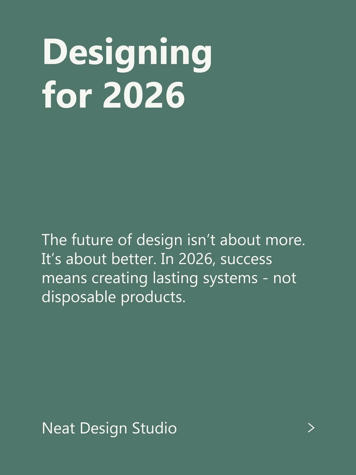 Future of Design 2026
Designing for Impact, Not Excess

The future of design is here - and it&rsquo;s not about more, it&rsquo;s about better.

In 2026, success means:
&bull; Sustainable design that eliminates waste
&bull; Circular systems built for 