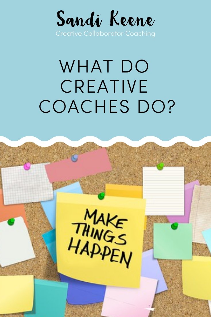 What do Creative Coaches Do? article by Sandi Keene. #creativecoaching #coaching #sandikeene