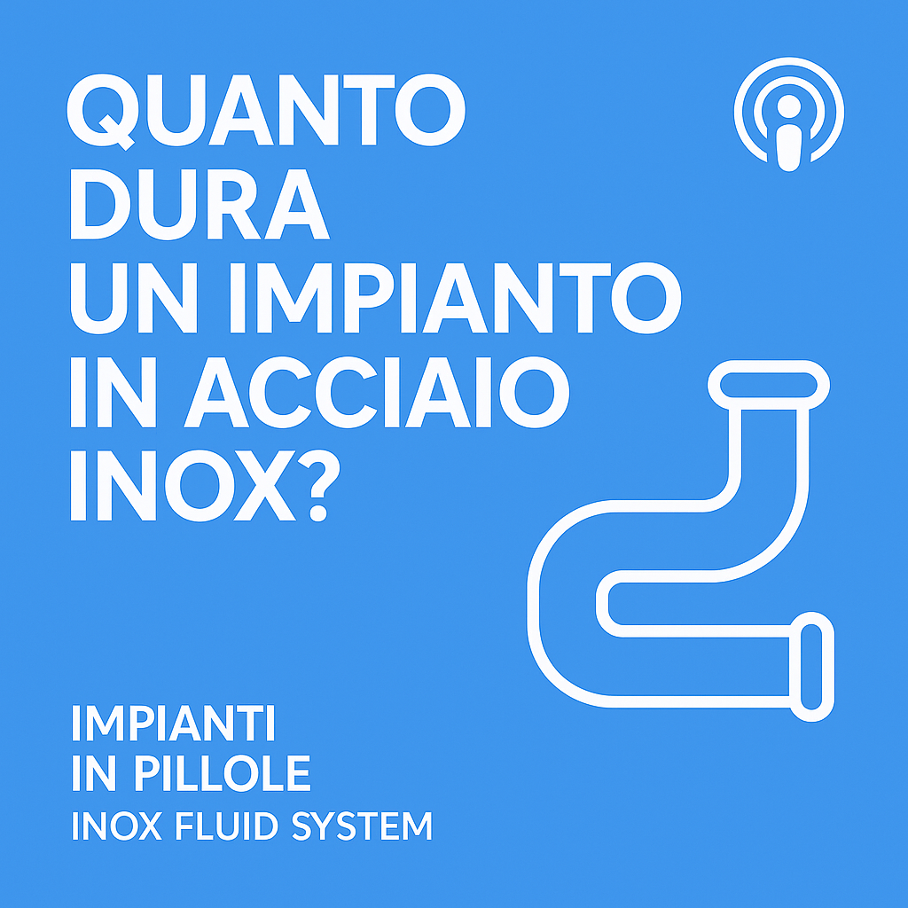 Puntata 9 St.3: Quanto dura un impianto in acciaio inox?