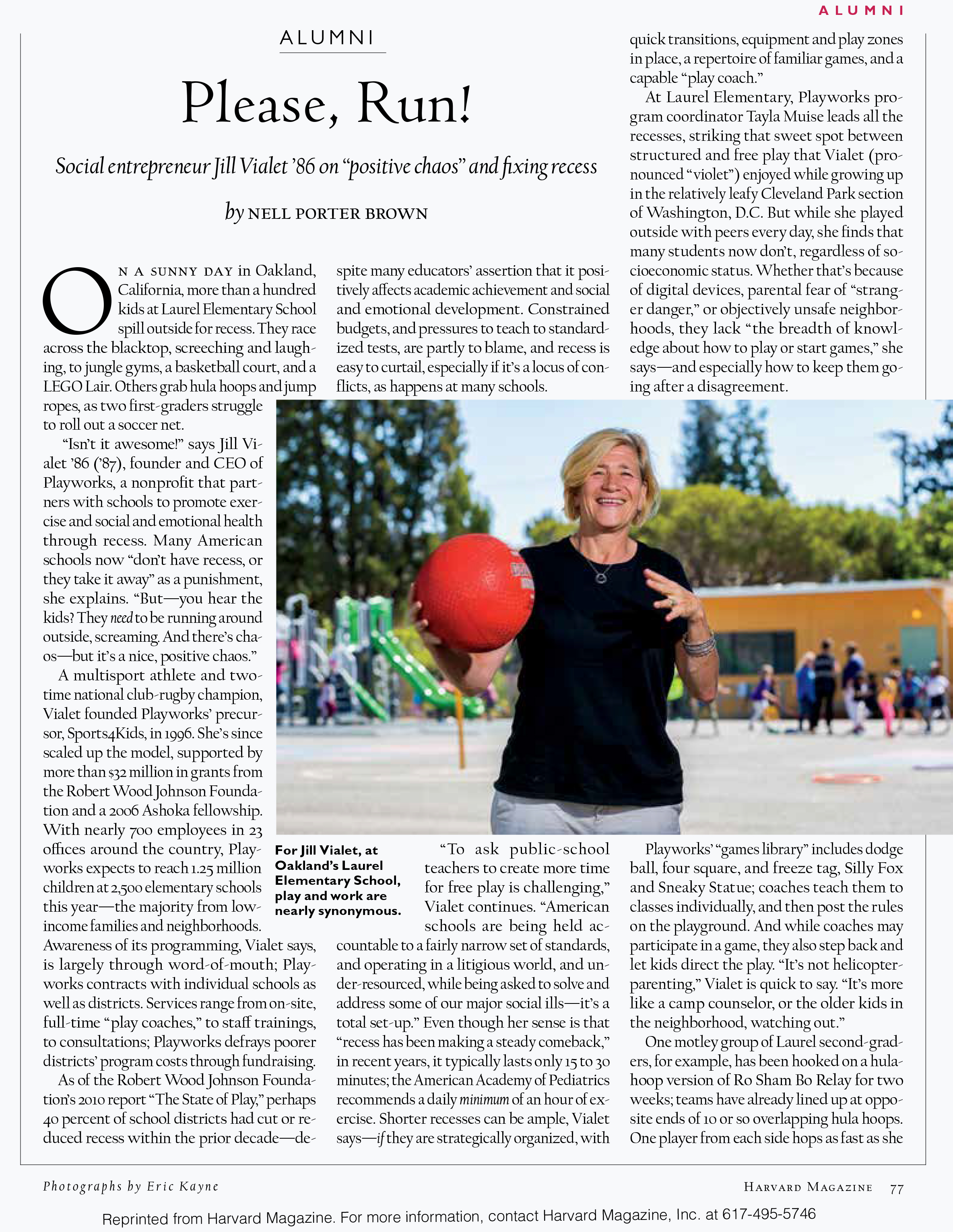  Jill Vialet, founder and CEO of  Playworks,  a nonprofit that partners with schools to promote exercise and social and emotional health through recess. 
